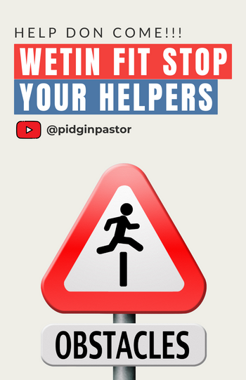 Help don come!!! Wetin fit stop your helpers